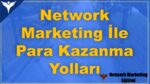 AYLIK 10.000 TL: Network Marketing İle Para Kazanma Yolları Nelerdir?