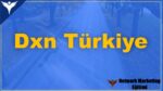 Dxn Türkiye Nedir? Yorumları, Ürünleri Ve Faydaları Neler?