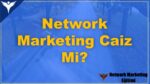 Network Marketing Caiz Mi? Ağ pazarlama Hakkında Yorumlar