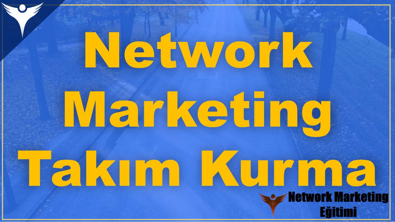 Network Marketing Ekip Ve Takım Kurma