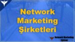 Türkiye’deki Network Marketing Şirketleri ve Firmaları Neler?- Tam Liste Ve Detaylı Açıklamalar